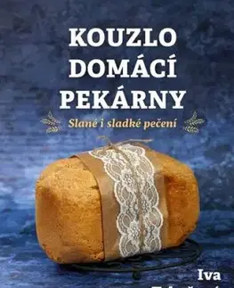 Kouzlo domácí pekárny - Iva Trhoňová