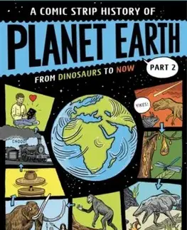 A Comic Strip History of Planet Earth: Part 2 From Dinosaurs to Now - Anna Claybourne
