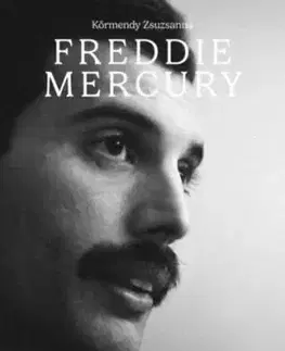 Freddie Mercury - Egy hang, egy élet, egy lélek - Zsuzsanna Körmendy