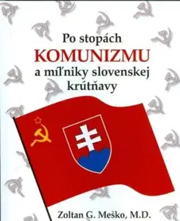 Po stopách komunizmu a míľniky slovenskej krútňavy - Zoltán G. Meško