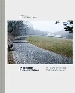 Na konci cesty - Krematórium v Bratislave - At the End of the Road The Bratislava Crematorium - Olja Triaška Stefanović, Matúš Dulla