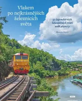 Vlakem po nejkrásnějších železnicích světa - Monisha Rajeshová