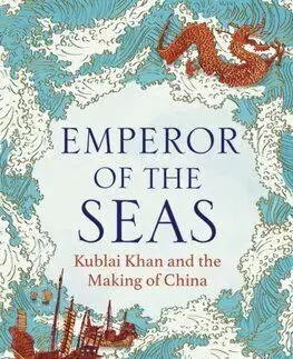 Emperor of the Seas: Kublai Khan and the Making of China - Jack Weatherford