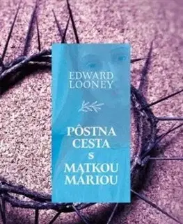 Pôstna cesta s Matkou Máriou - Edward Looney