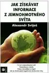 Jak získavat informace z jemnohmotného světa - Alexander Svijaš