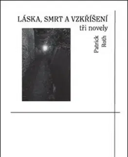 Láska, smrt a vzkříšení - Patrick Roth