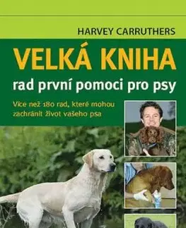 Velká kniha rad první pomoci pro psy - Harvey Carruthers