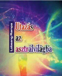 Utazás az asztrálvilágba - Metafizikai tanfolyam 22 leckében - Rampa T. Lobsang