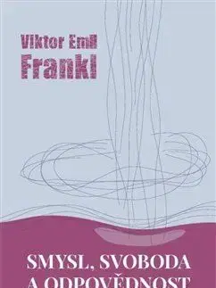 Smysl, svoboda a odpovědnost - Frankl Viktor E
