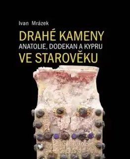 Drahé kameny Anatolie, Dodekan a Kypru ve starověku - Ivan Mrázek