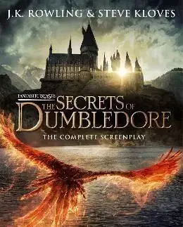 Fantastic Beasts: The Secrets of Dumbledore - The Complete Screenplay - Joanne K. Rowling, Steve Kloves