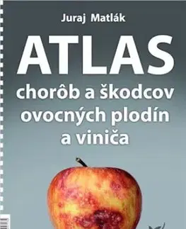 Atlas chorôb a škodcov ovocných plodín a viniča, 6.vydanie - Juraj Matlák