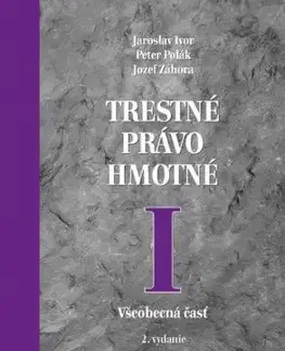 Trestné právo hmotné I. Všeobecná časť, 2. vydanie - Jaroslav Ivor, Peter Polák, Jozef Záhora