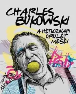 A hétköznapi őrület meséi - Charles Bukowski