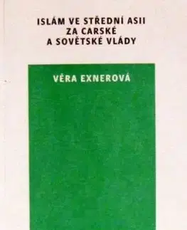 Islám ve Střední Asii za carské a sovětské vlády - Věra Exnerová