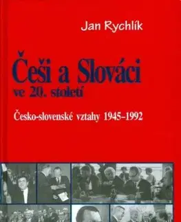 Česi a Slováci ve 20. století 1945-1992 - Jan Rychlík