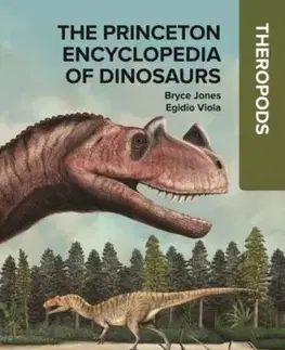 The Princeton Encyclopedia of Dinosaurs: Theropods - Bryce Jones