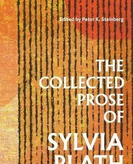 The Collected Prose of Sylvia Plath - Sylvia Plath, Peter K. Steinberg