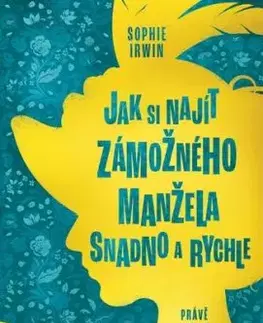 Jak si najít zámožného manžela snadno a rychle - Sophie Irwin