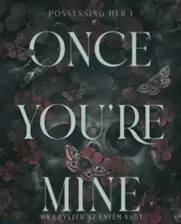 Once You're Mine - Ha egyszer az enyém vagy - Éldekorált kiadás - Morgan Bridges