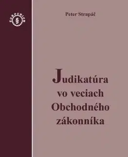 Judikatúra vo veciach Obchodného zákonníka - Peter Strapáč