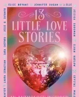 13 Little Love Stories - Crystal Maldonado, Sloan Harlow, Lynn Painter, Krystal Marquis, Katherine McGee, Julie Murphy, Jessica Goodman, Jennifer Duganová, J. Elle, Elise Bryant