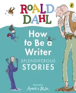 Roald Dahl How to Be a Writer: Splendiferous Stories - Roald Dahl