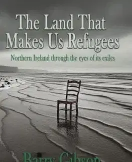 The Land That Makes Us Refugees - Barry Gibson