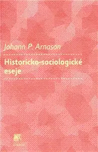 Historicko-sociologické eseje - Johann Arnason