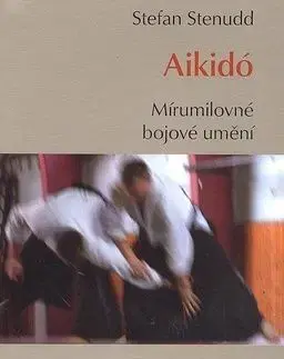 Aikidó Mírumilovné bojovné umění - Stefan Stenudd