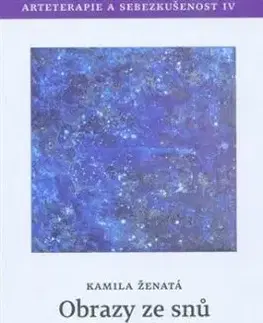 Obrazy ze snů - Sen jako průvodce životem - Kamila Ženatá