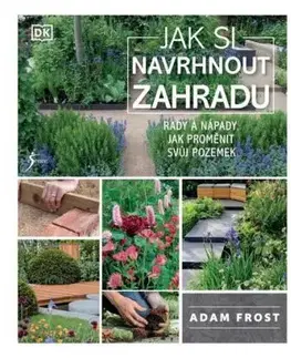 Jak si navrhnout zahradu - Adam Frost