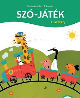 Szó-játék 1. osztály - Anyanyelvi gyakorlófüzet - Katalin Szendreiné Petrik