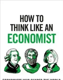 How to Think Like an Economist : The Great Economists Who Shaped the World and What We Can Learn From Them Today - Robbie Mochrie