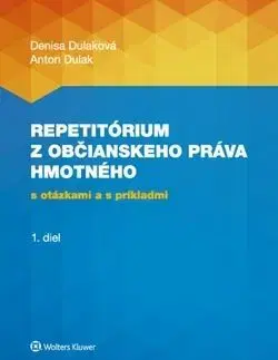 Repetitórium z občianskeho práva hmotného s otázkami a s príkladmi - 1. diel - Denisa Dulaková, Anton