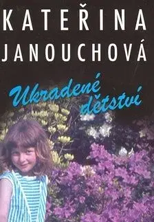 Ukradené dětství - Kateřina Janouchová