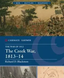 The Creek War 1813–14 - Richard D. Blackmon