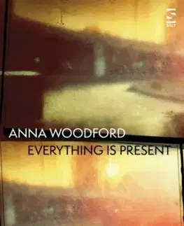 Everything is Present - Anna Woodford