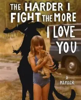 The Harder I Fight The More I Love You: A Memoir - Neko Case