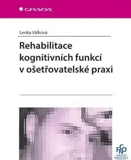 Rehabilitace kognitivních funkcí v ošetřovatelské praxi - Lenka Válková