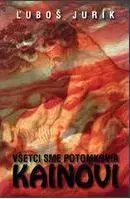 Všetci sme potomkovia Kainovi - Ľuboš Jurík