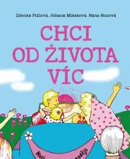 Chci od života víc - Hana Hozová, Johana Mikešová, Zdenka Pižlová