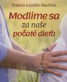 Modlime sa za naše počaté dieťa - Francis MacNutt