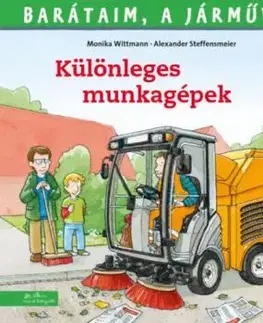 Barátaim, a járművek 6: Különleges munkagépek - Monika Wittman