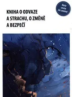 Kniha o odvaze a strachu, o změně a bezpečí - Eva Kaňáková