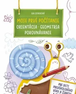 Moje prvé počítanie ORIENTÁCIA, GEOMETRIA, POROVNÁVANIE - Eva Dienerová