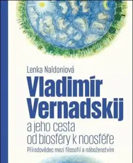 Vladimír Vernadskij a jeho cesta od biosféry k noosféře - Lenka Naldoniová