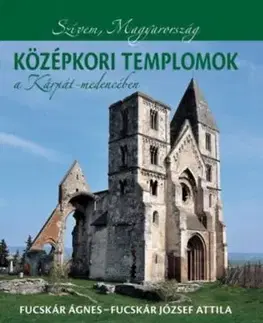 Középkori templomok a Kárpát-medencében - Ágnes Fucskár, Fucskár József Attila