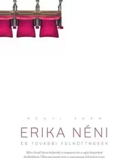 Erika néni és további felnőttmesék - Ádám Rényi