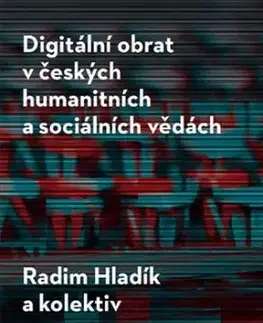 Digitální obrat v českých humanitních a sociálních vědách - Radim Hladík